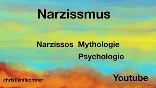 Narzissmus!      Narzissos Mythologie und Psychologie!