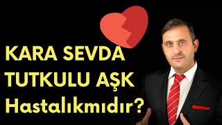 KARA SEVDA ve TUTKULU AŞK NEDİR? (NLP Kişisel Gelişim)