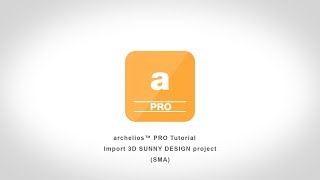 Tutorial archelios PRO : Import of a 3D PV project from SUNNY DESIGN - SMA Solar Technology