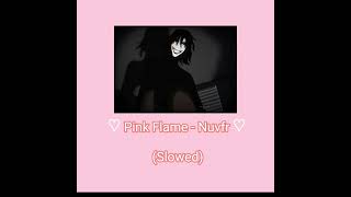 Pink Flame! - Nuvfr But i Pitched it to 9.0x