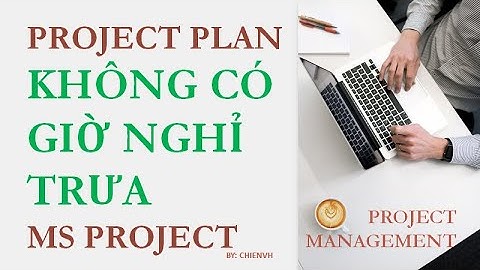 Lập lịch biểu không có thời gian nghỉ trưa | MS Project Professional | Bonus 04
