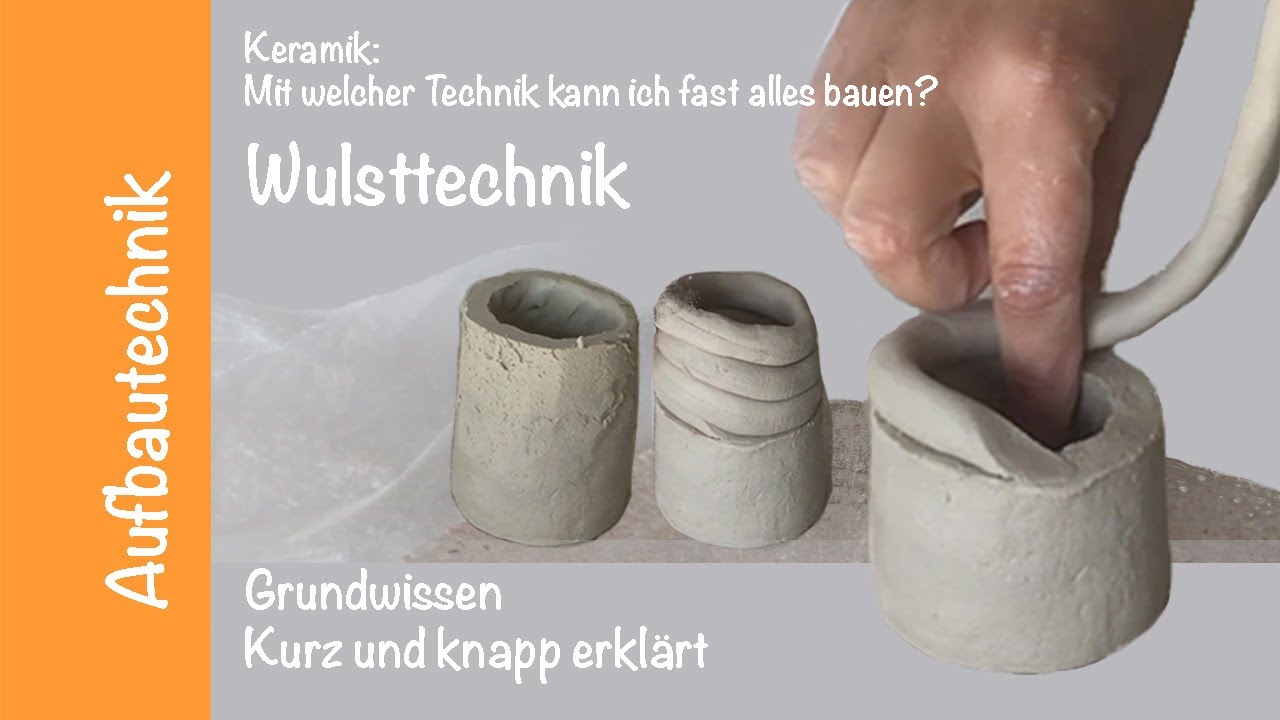 Keramik 5: Mit welcher Technik kann ich fast alles bauen? Mit der Wulsttechnik