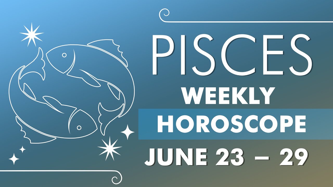 Pisces Weekly Horoscope: June 23 to 29, 2024 - YouTube