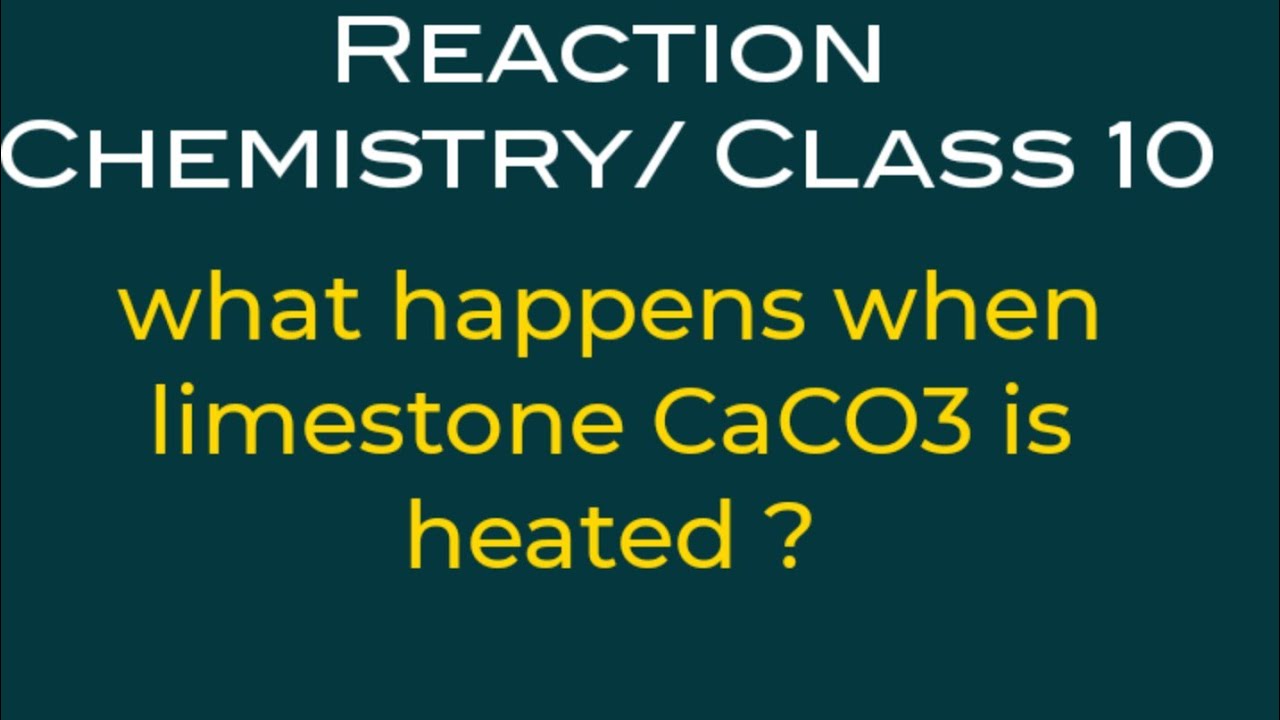 what happens when limestone ( CaCO3) is heated ? reaction chemistry