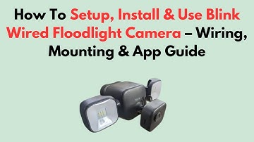 How To Setup, Install & Use Blink Wired Floodlight Camera – Wiring, Mounting & App Guide