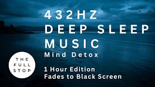 Pure Presence | 1 Hour 432Hz Deep Sleep Music | Mind Detox (Fades to Black)