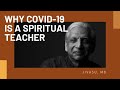 Why COVID 19 Is A Spiritual Teacher - Dr. Jivasu, MD | The Soma Movement
