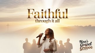 Faithful Through It All  Powerful Gospel Worship Song  Ninas Gospel Groove