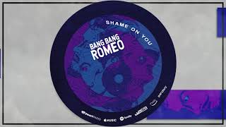 Bang Bang Romeo - Shame On You (Official Audio)