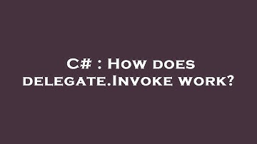 C# : How does delegate.Invoke work?