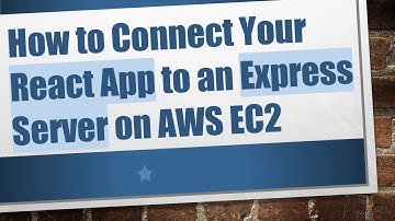 How to Connect Your React App to an Express Server on AWS EC2