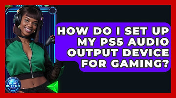 How Do I Set Up My PS5 Audio Output Device For Gaming? - Blue Button Gaming