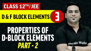 D&F Block Elements 03 : Properties of D - Block Elements Part - 2 | Class 12th/JEE