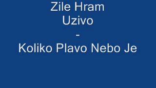 Zile Hram (Uzivo) - Koliko Plavo Nebo Je