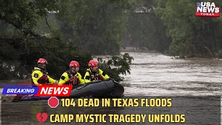 💔 Texas Flood Tragedy 104 Dead Including 27 From Camp Mystic  July 4 Disaster । USA NEWS TODAY