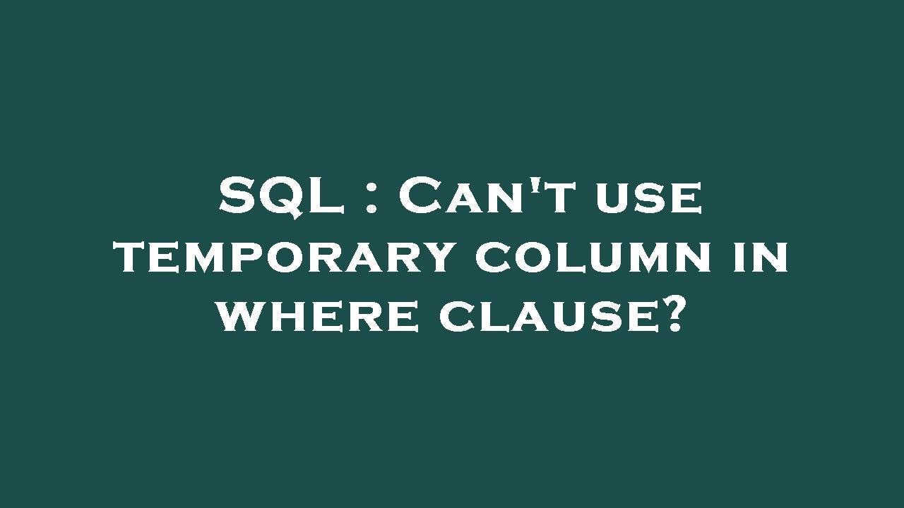 SQL : Can't use temporary column in where clause? - YouTube