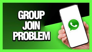 How to Fix Whatsapp Group Join Problem - Android & Ios | Final Solution