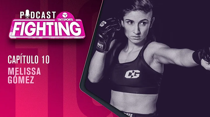 FIGHTING! Podcast: MELISSA GMEZ  | Captulo 10