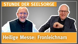 Heilige Messe: Fronleichnam - 29.05.2024 - STUNDE DER SEELSORGE