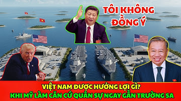 VIỆT NAM ĐƯỢC HƯỞNG LỢI? KHI MỸ LÀM CĂN CỨ QUÂN SỰ NGAY GẦN TRƯỜNG SA