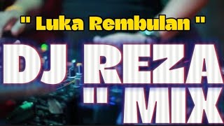 DJ REZA MIX - LUKA REMBULAN (BANJARMASIN) 🎶🎶