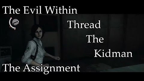 The Evil Within: The Assignment Walkthrough [Part 13] Thread The Kidman