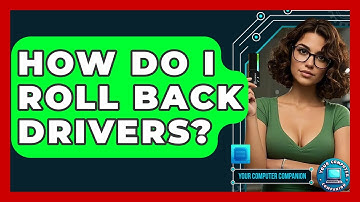 How Do I Roll Back Drivers? - Your Computer Companion