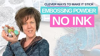 10+ BEYOND CLEVER WAYS to make EMBOSSING powder STICK  NO INK NEEDED