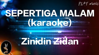 SEPERTIGA MALAM (Karaoke) - Zinidin Zidan