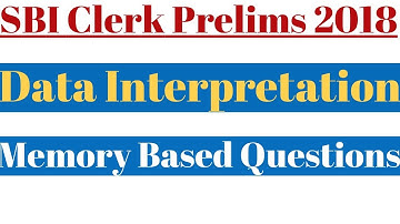 SBI Clerk Prelims 2018 : Data Interpretation Questions Asked || Memory Based Questions
