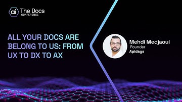 Mehdi Medjaoui: All your docs are belong to us: from UX to DX to AX
