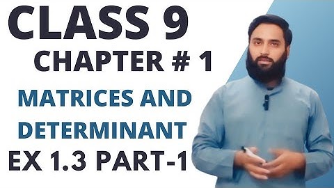 Class 9 Math Chapter 1 | Exercise 1.3 (Part 1) | Matrices and Determinant | Lecture 3