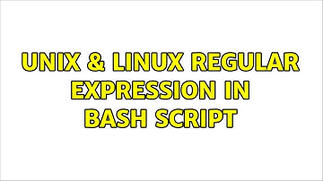 Unix & Linux: Regular expression in bash script (2 Solutions!!)