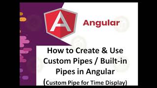 Create &amp; Use Custom Pipes / Built-in Pipes in Angular