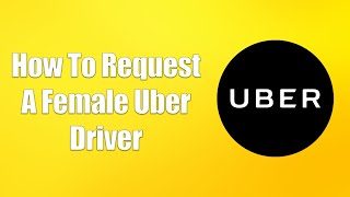 How To Request A Female Uber Driver
