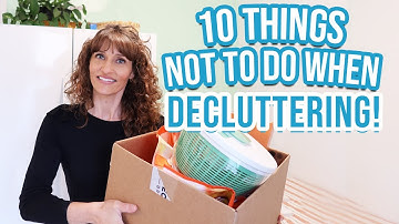 10 Things Not to do When Decluttering!