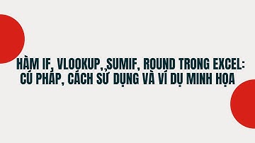 Hàm IF, vlookup, sumif, round, left, right trong Excel: Cú pháp, cách sử dụng và ví dụ minh họa.