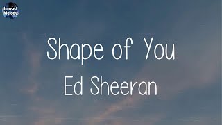 Ed Sheeran - Shape of You (Lyrics) | Maroon 5, Imagine Dragons, ,..(Mix Songs)