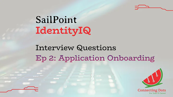 Ep 2: Application Onboarding | SailPoint IdentityIQ | Interview Questions
