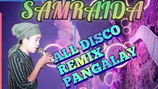 SAMRAIDA ALL||DISCO REMIX|| PANGALAY||SONGS