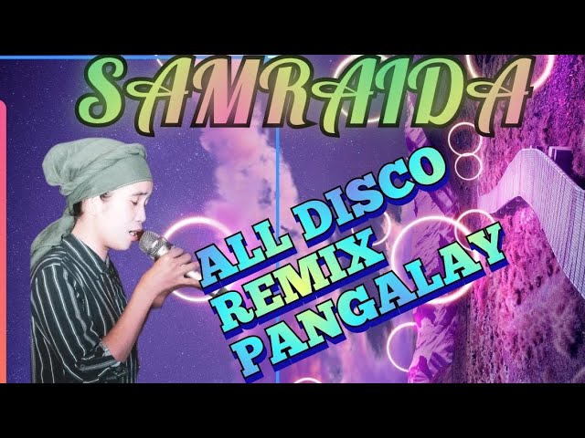 SAMRAIDA ALL||DISCO REMIX|| PANGALAY||SONGS