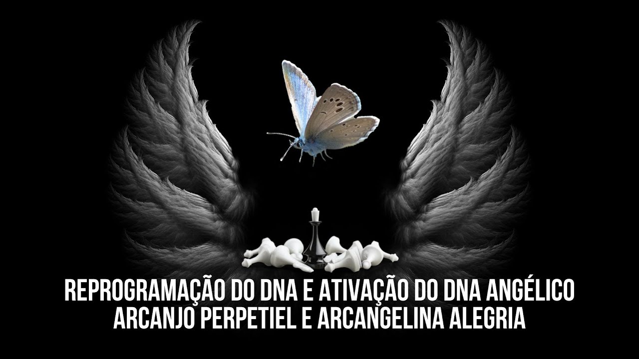 Reprogramação do DNA e Ativação do DNA Angélico ∆ Arcanjo Perpetiel e Arcangelina Alegria ∞ 11º Raio