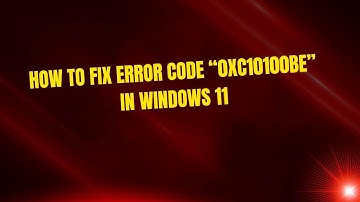 How to Fix Error Code “0xc10100be” in Windows 11