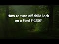 How to turn off child lock on a Ford F-150?