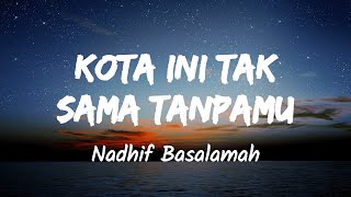 Kota Ini Tak Sama Tanpamu - Nadhif Basalamah (Music Lyrics)