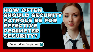 How Often Should Security Patrols Be For Effective Perimeter Security? - SecurityFirstCorp.com