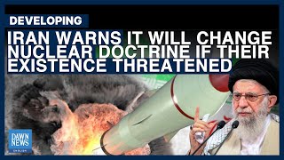 Iran Warns It Will Change Nuclear Doctrine If Their Existence Threatened | Dawn News English