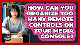 How Can You Organize Too Many Remote Controls On Your Media Console? - Your Organization Mentor