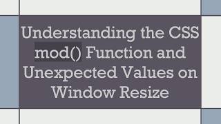 Understanding the CSS mod() Function and Unexpected Values on Window Resize