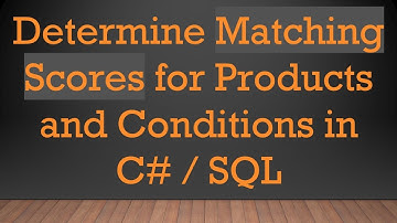 Determine Matching Scores for Products and Conditions in C#  / SQL